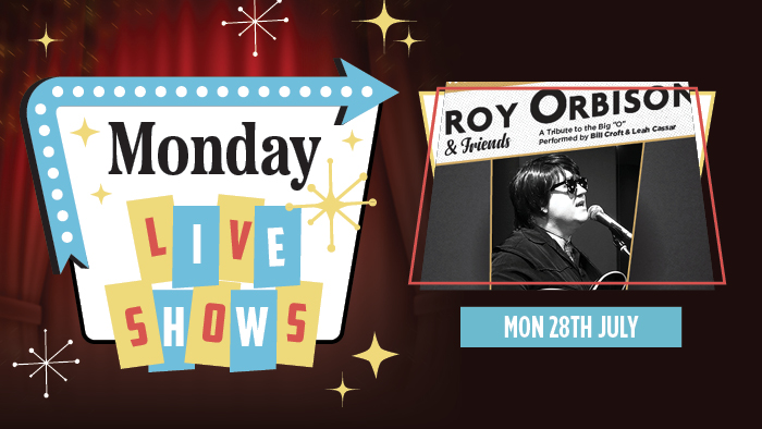 July Live Show - Roy Orbison & Friends: A Tribute to the Big 