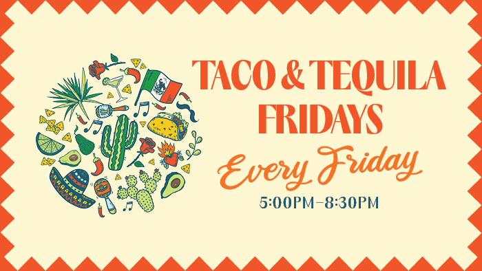 Taco & Tequila Fridays!